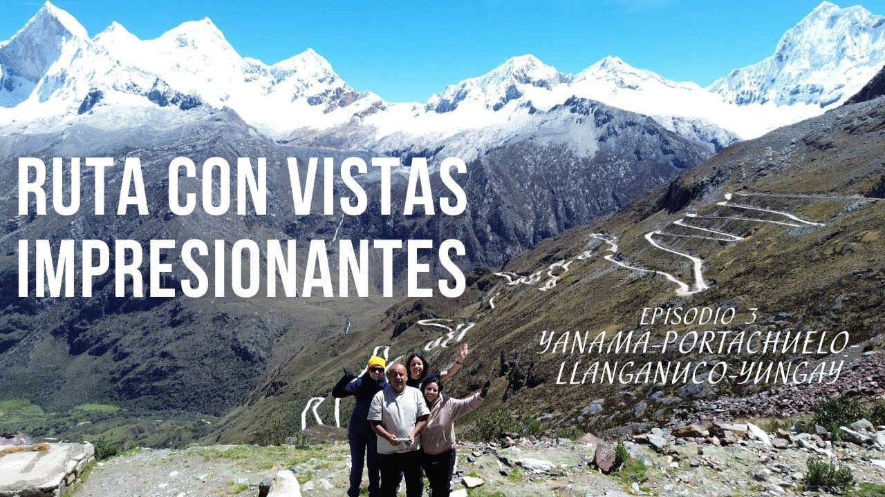 Vuelta al Huascarán - Episodio 3 - Espectacular ruta Yanama - Portachuelo - Llanganuco - Yungay