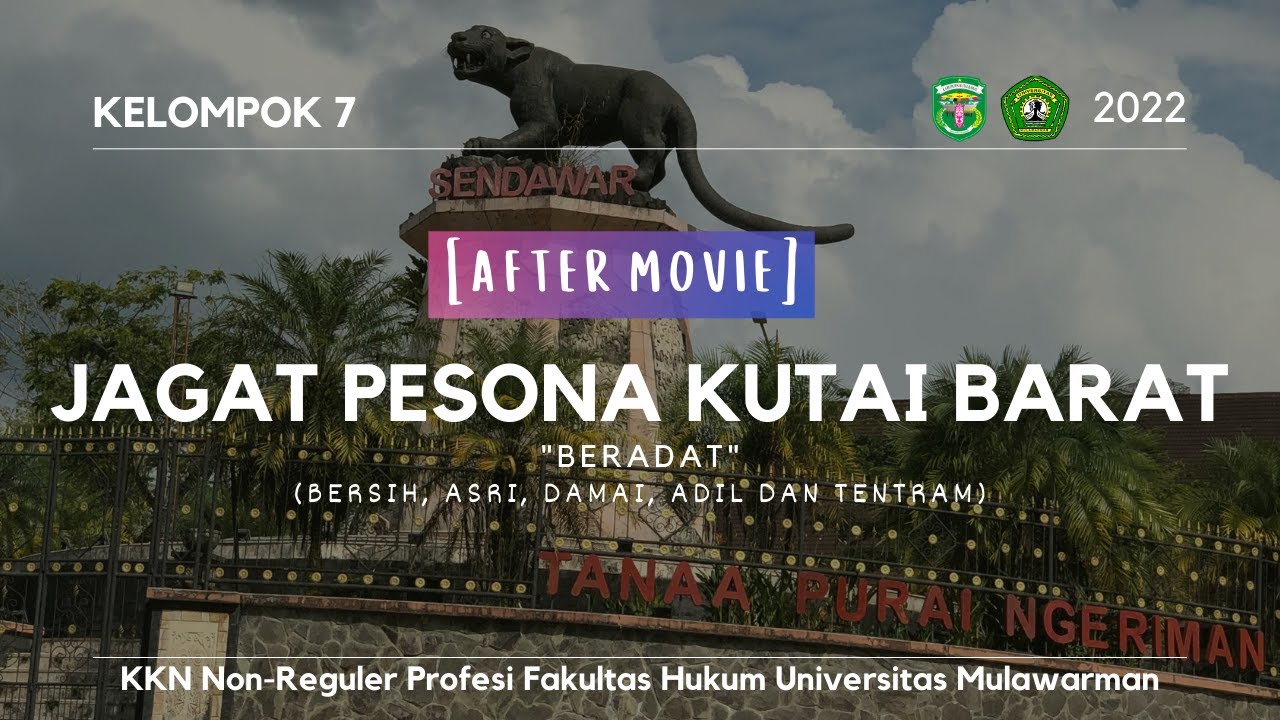 [AFTER MOVIE] JAGAT PESONA KUTAI BARAT - KELOMPOK 7 KKN PROFESI FH UNMUL 2022