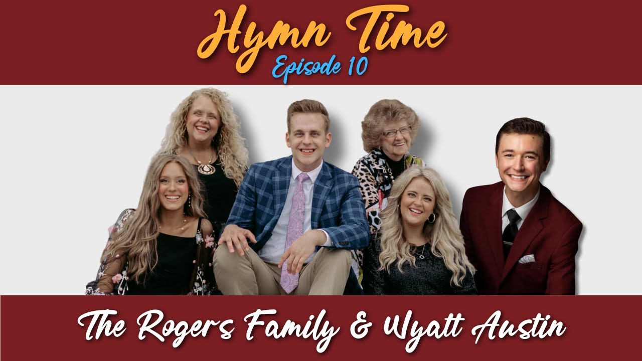 Hymn Time, Episode 10 | The Rogers Family & Wyatt Austin