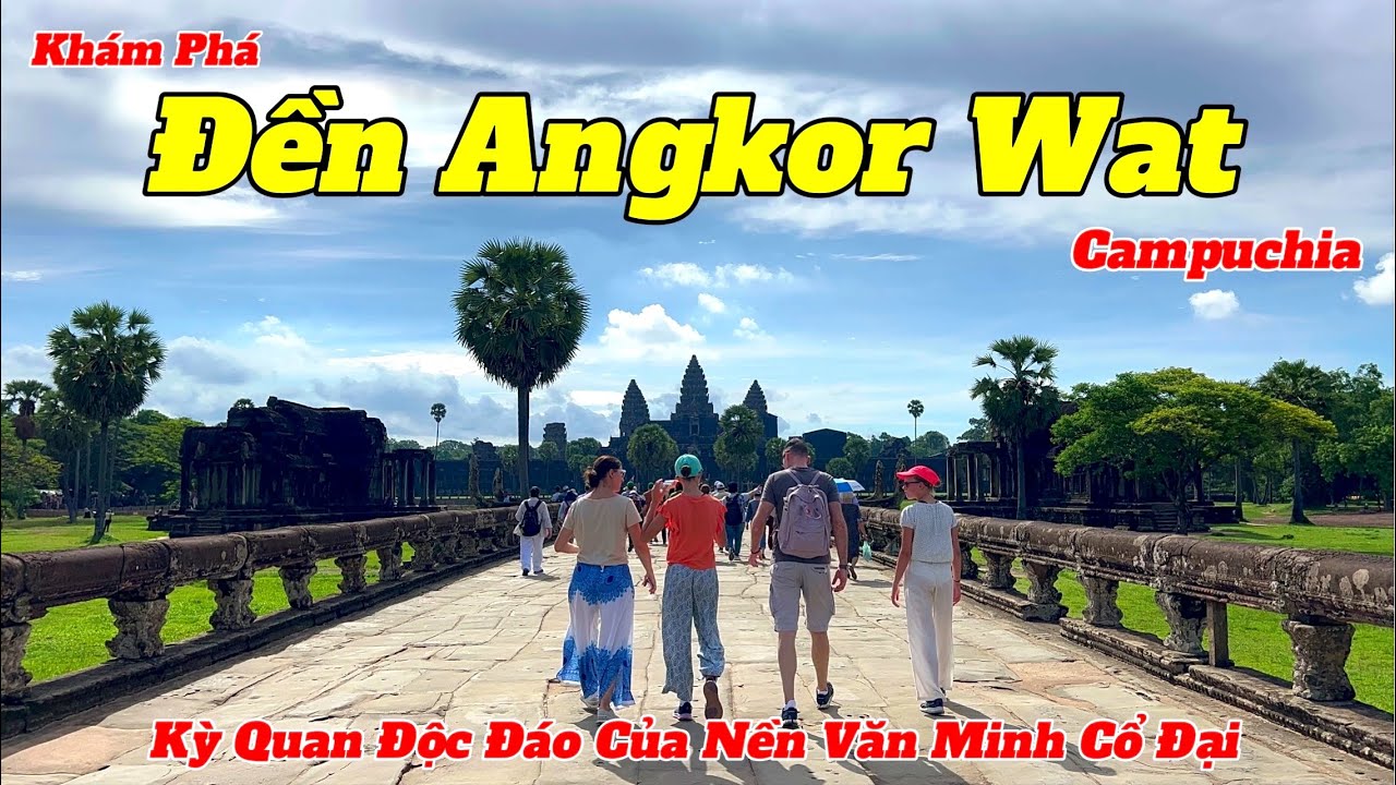 Khám phá Đền Angkor Wat Campuchia | Hướng Dẫn Tham Quan Và Những Lưu Ý Cần Tránh Khi Vào Trong Đền