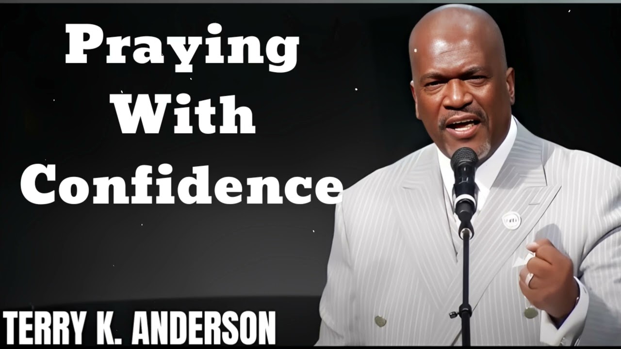 Praying With Confidence- Terry Keith Anderson Message