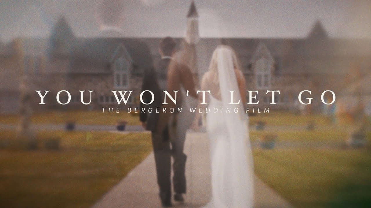 You Won't Let Go | Bergeron Wedding Film