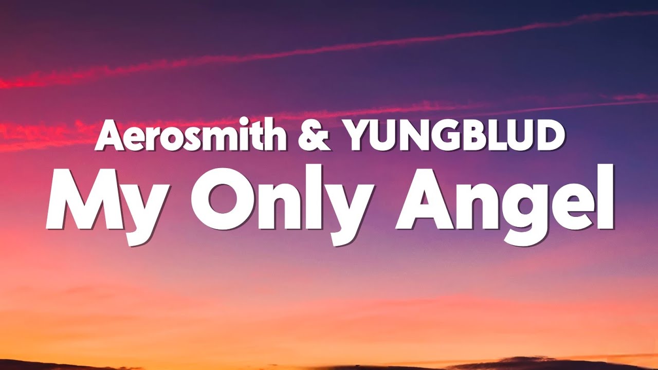 Aerosmith&nbsp;&&nbsp;YUNGBLUD - My Only Angel (Lyrics)