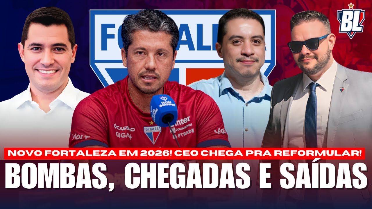 🚨 NOVO FORTALEZA EM 2026: BOMBAS, CHEGADAS, SA&Iacute;DAS E MAS! ✅ NOVO CEO CHEGA PRA REFORMULAR