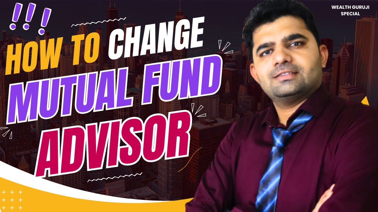 How to change Mutual Fund Distributor Online ? Easy Process to Change Your Distributor / Advisor