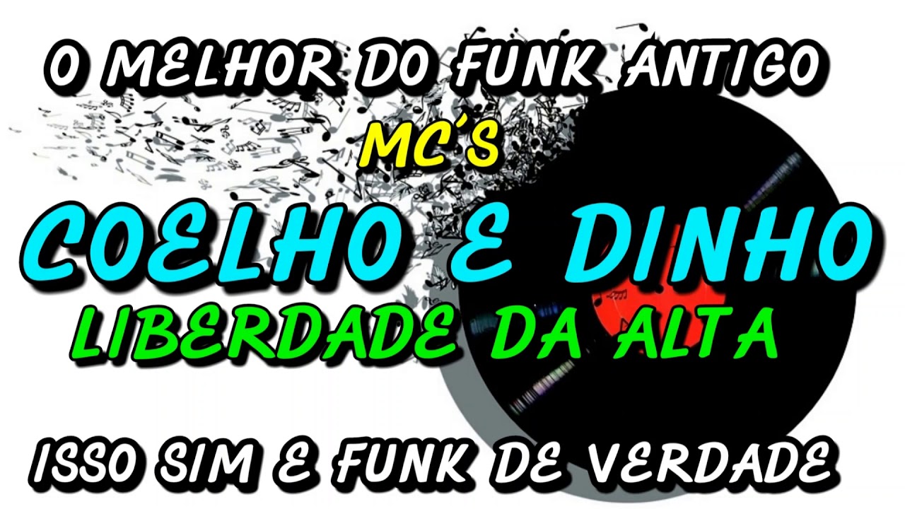 FUNK ANTIGO : MC´S COELHO E DINHO - LIBERDADE DA ALTA