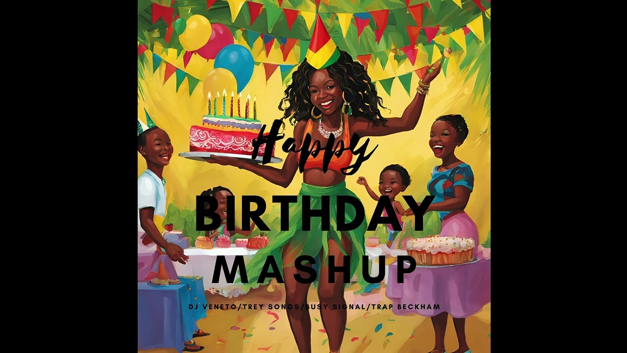 Happy Birthday Mashup - DJ Veneto, Trey Songz, Busy Signal and Trap Beckham