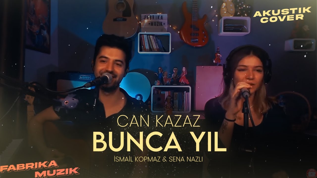 Sena Nazlı & İsmail Kopmaz - Bunca Yıl (Can Kazaz Cover)