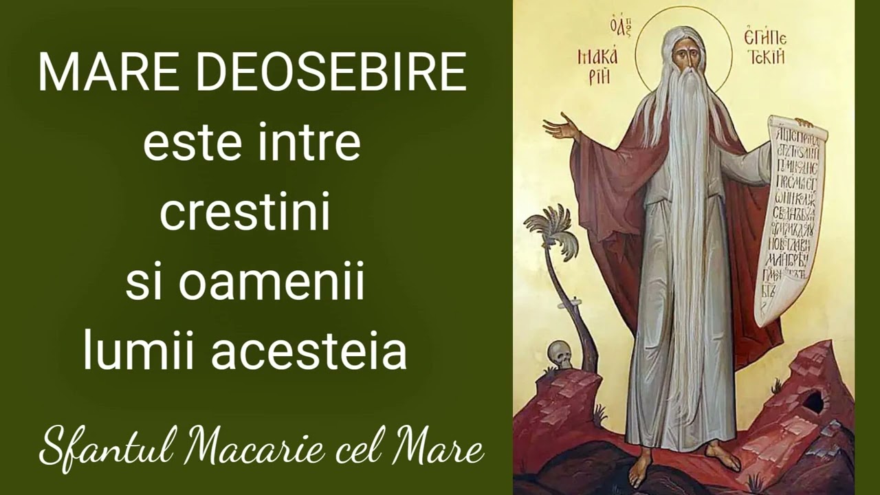 Mare deosebire este intre crestini si oamenii lumii acesteia - Sfantul Macarie cel Mare
