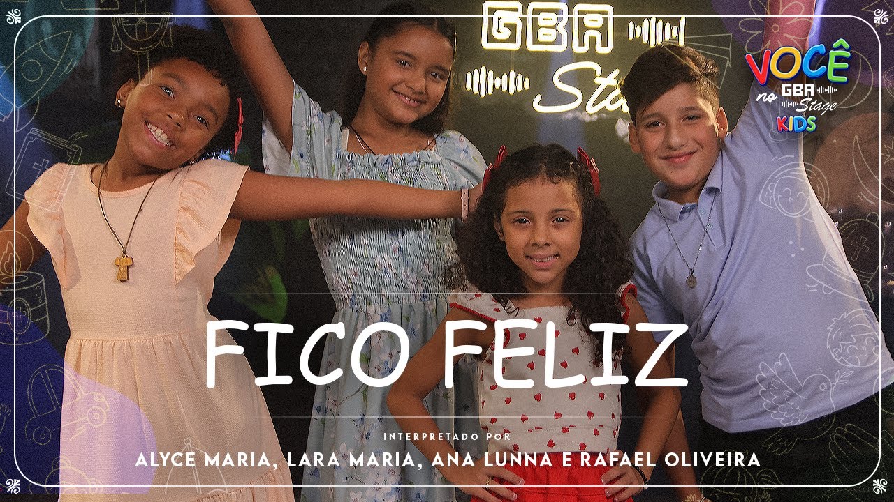 Fico Feliz - Rafael de Oliveira, Lara Maria, Alyce Maria e Ana Lunna | GBA Stage