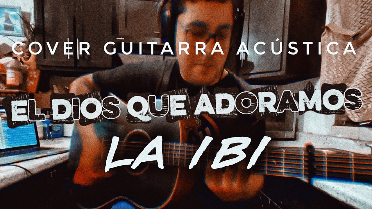 Cover Guitarra Acústica | El Dios Que Adoramos | @adoracionlaibi 