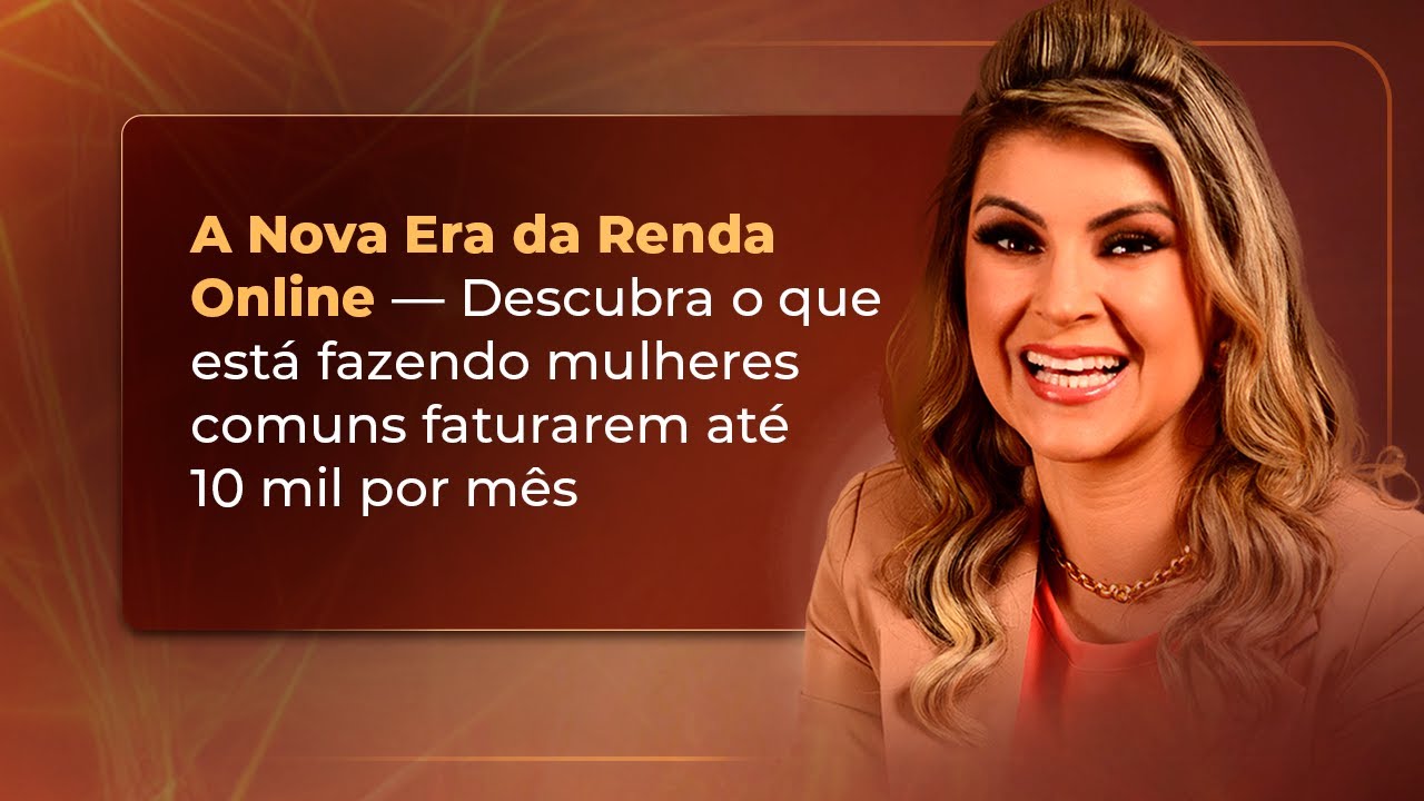 A Nova Era da Renda Online -Descubra o que está fazendo mulheres comuns faturarem até 10 mil por mês