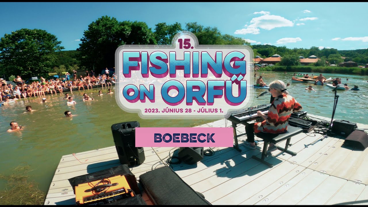 boebeck - Fishing on Orfű 2023 (Teljes koncert - Víziszínpad)