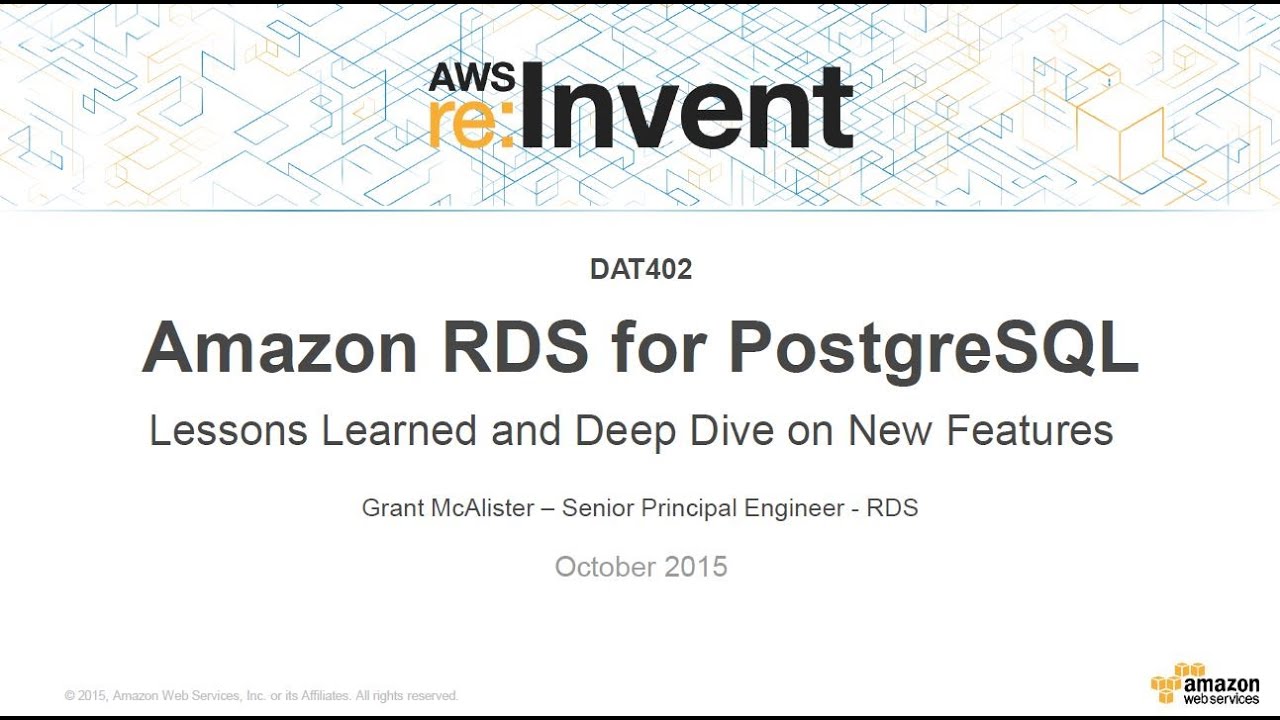 AWS re:Invent 2015 | (DAT402) Amazon RDS PostgreSQL: извлеченные уроки и новые функции