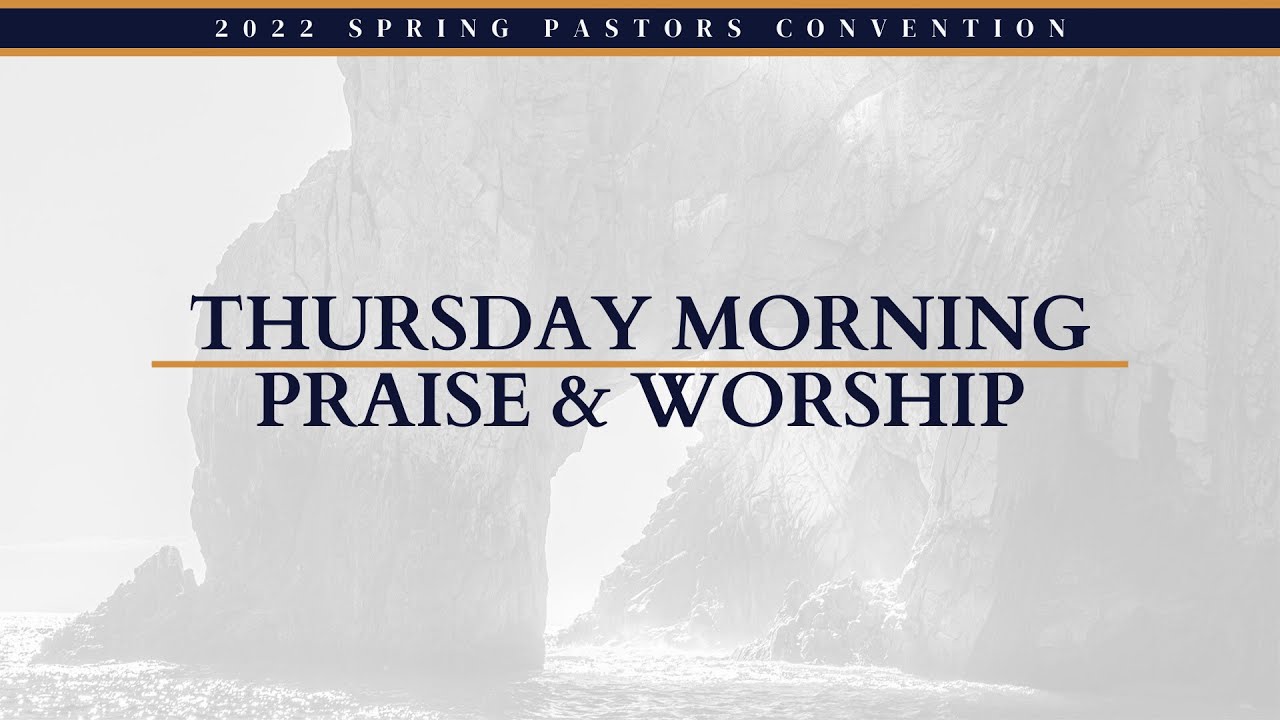 Thursday Morning Praise & Worship || Spring 2022 Pastor's Convention