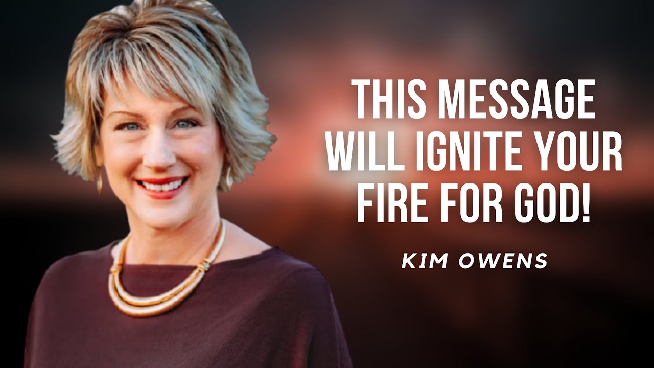 THIS MESSAGE will IGNITE YOUR FIRE for GOD! | Kim Owens