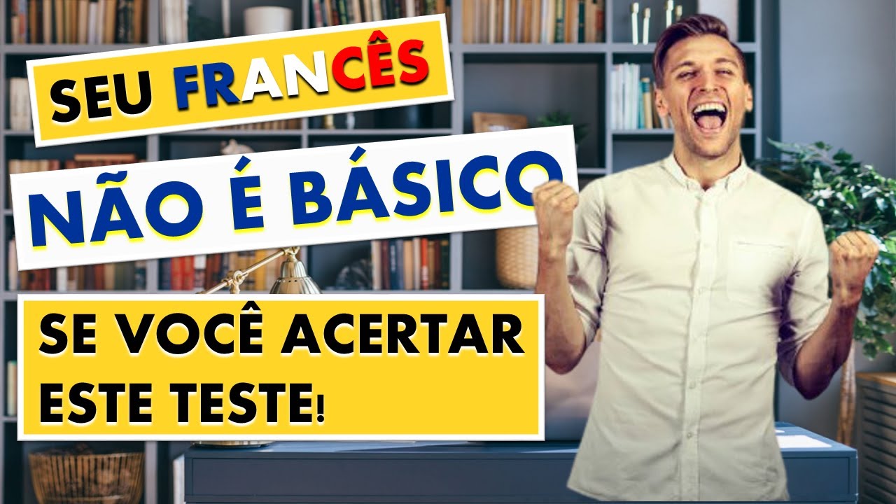 Seu Francês NÃO É BÁSICO se você acertar esse TESTE - Teste seu nível de Francês!