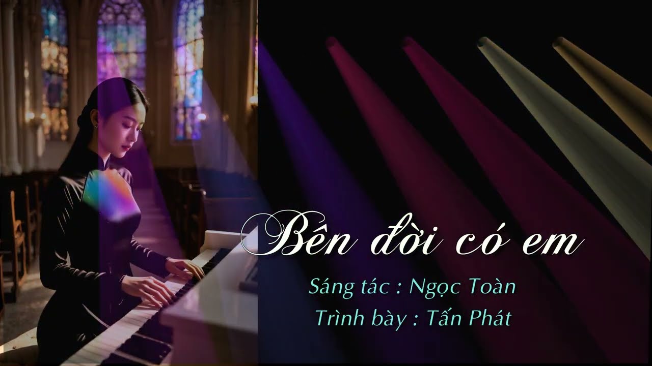 BÊN ĐỜI CÓ EM... Sáng tác : Ngọc Toàn - Trình bày : Tấn Phát