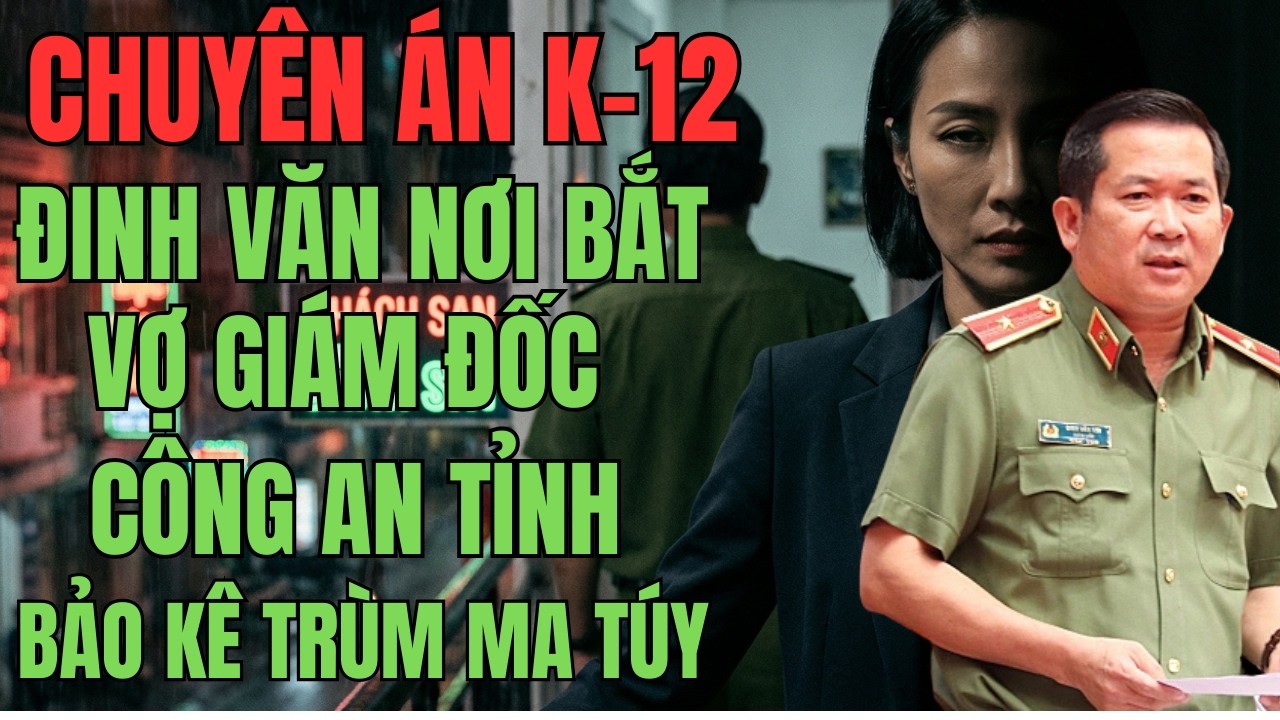 CHUYÊN ÁN CHẤN ĐỘNG VỢ GIÁM ĐỐC CÔNG AN TỈNH BẢO KÊ TRÙM MA TÚY | KỲ ÁN X