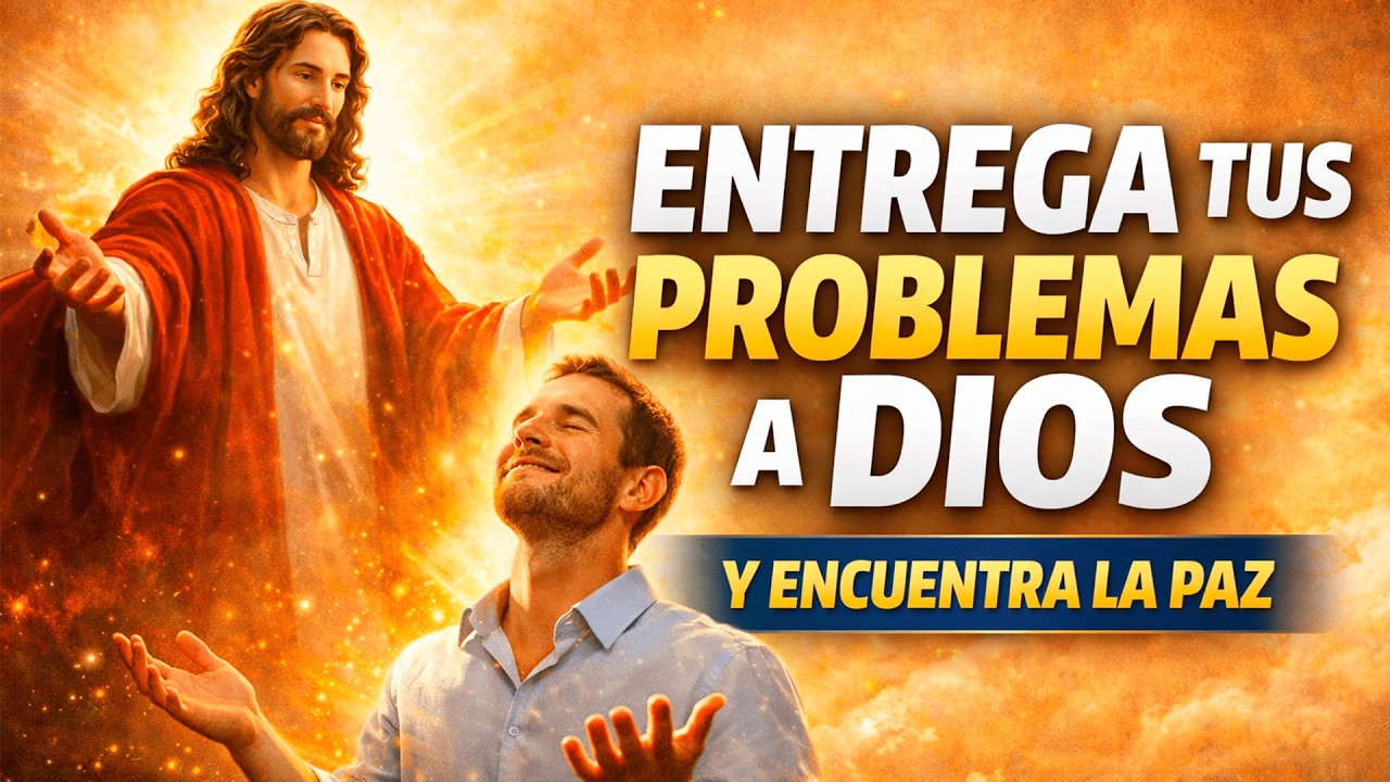 ENTREGA TUS PROBLEMAS A DIOS Y DESCUBRE LA PAZ QUE CAMBIA TU VIDA / Reflexión Cristiana