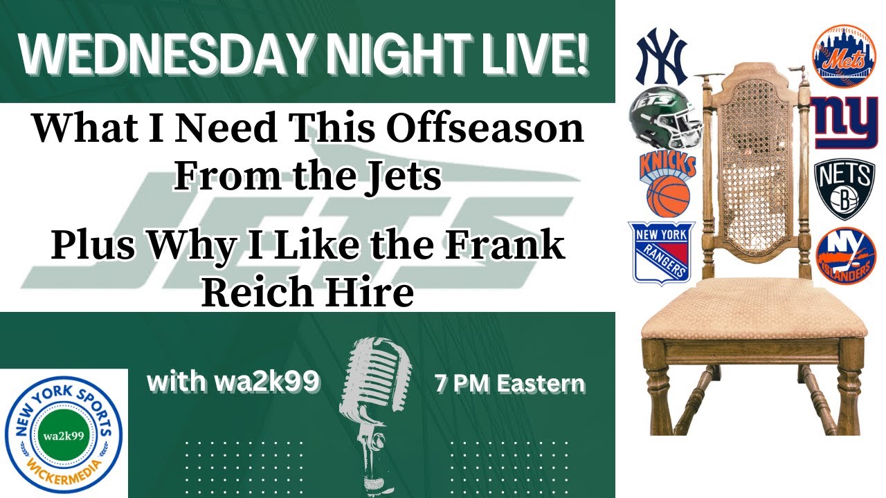 What I NEED In The Jets Offseason. Plus Why I Like the Frank Reich Hire-Wed Night Live