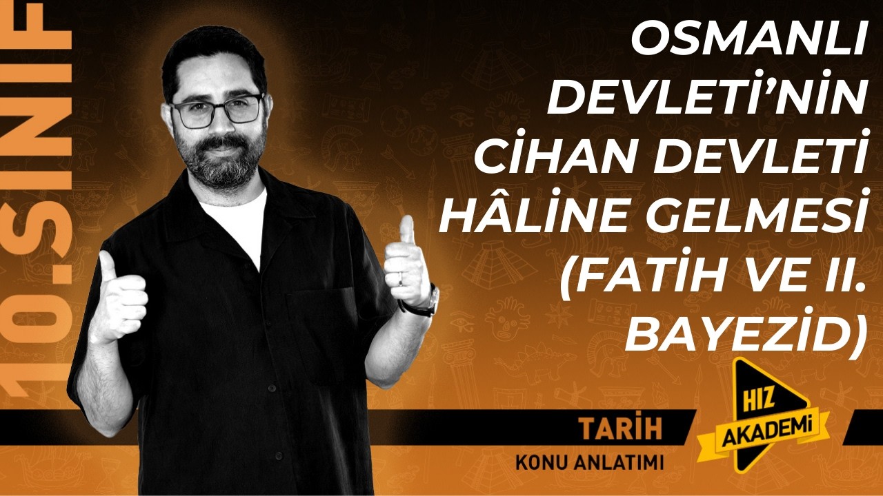 10. Sınıf Tarih |Maarif Modeli| 12. Ders: Osmanlı'nın Cihan Dev. Hâline Gelmesi Fatih ve II. Bayezid
