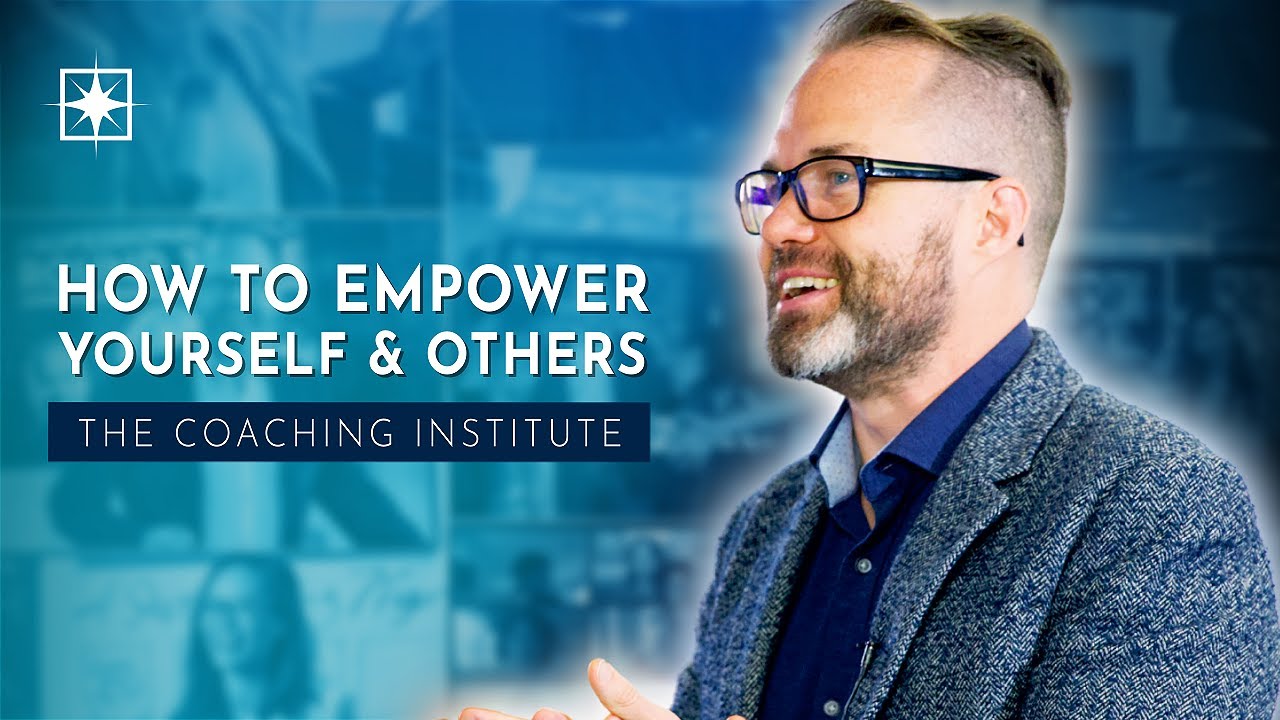 How To Empower Yourself & Others | The Coaching Institute