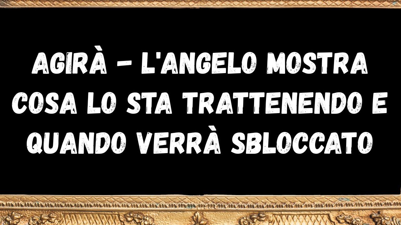 Agirà   l'angelo mostra cosa lo sta trattenendo e quando verrà sbloccato   messaggi dagli angeli