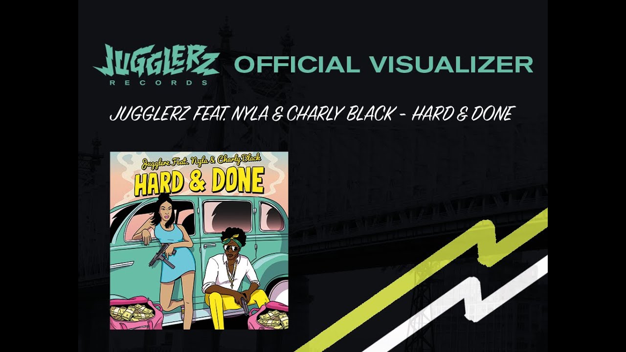 Jugglerz feat. Nyla & Charly Black - Hard & Done [Official Visualizer]