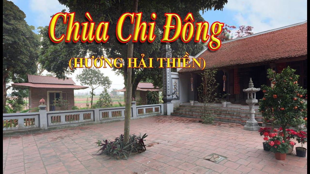 CHÙA CHI ĐÔNG (Hương Hải Thiền) Lệ Chi, Gia Lâm, Hà Nội.