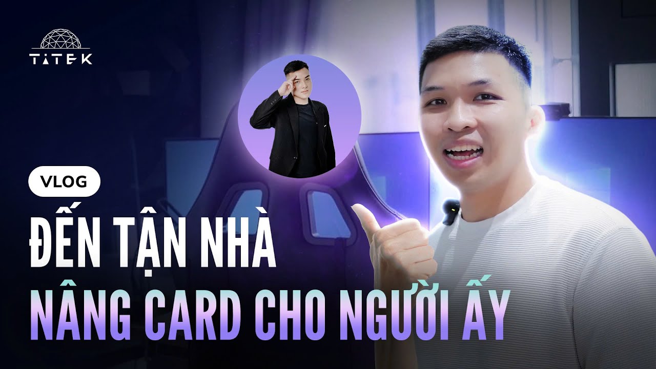 Titek x TheAnh96 - Thu cũ đổi mới card tận nhà cho “người ấy”
