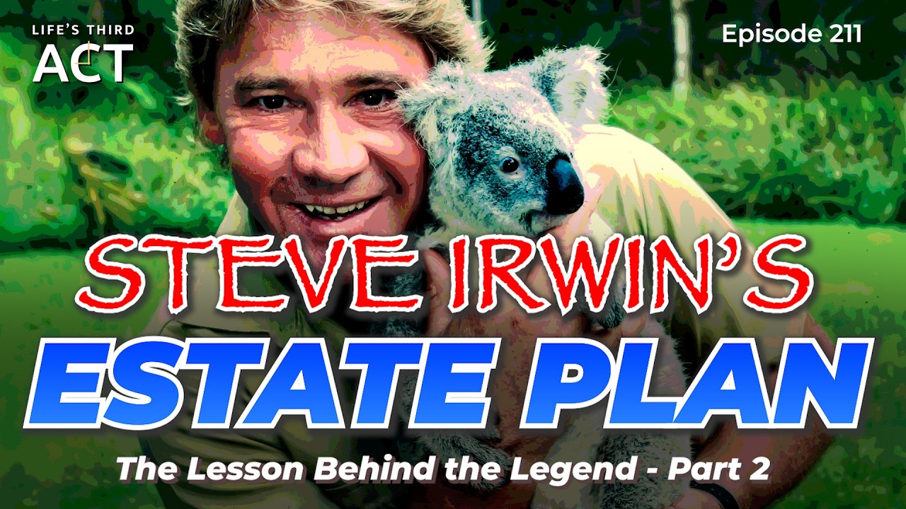 Steve Irwin’s Estate Plan: The Lesson Behind the Legend – Pt.2 – EP. 211 – Life's Third Act
