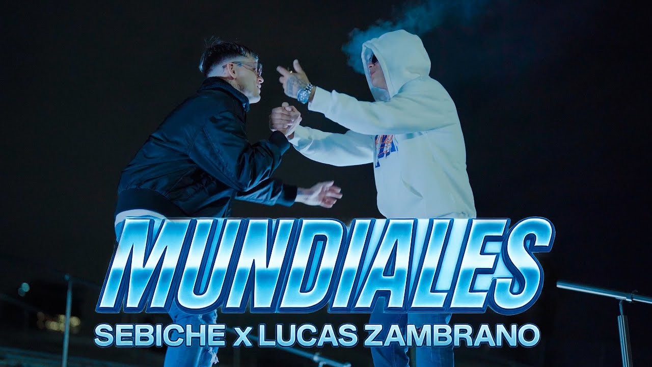Sebiche x Lucas Zambrano - Mundiales (video oficial)