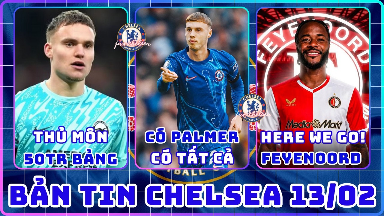TIN CHELSEA 13/02: TRANH THỦ MÔN 50TR BẢNG VỚI BAYERN, CHELSEA HÓA CỔ MÁY HỦY DIỆT LÀ Ở PALMER,