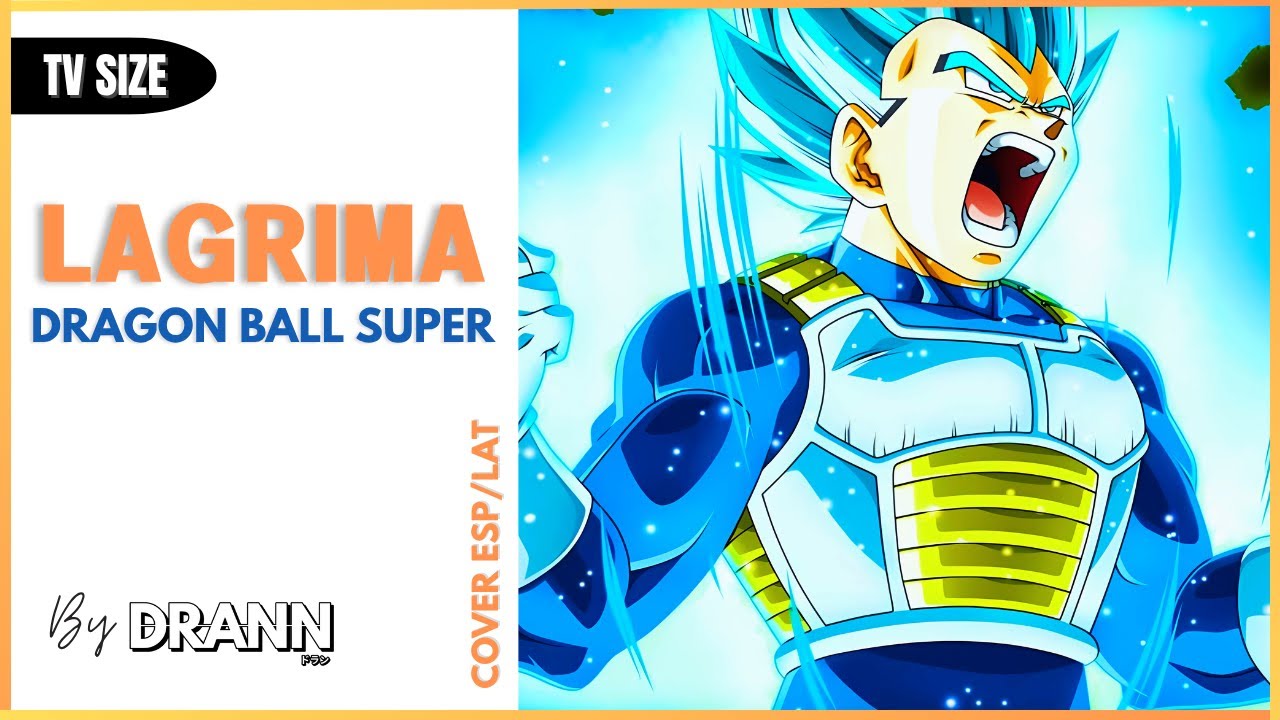 Dragon Ball Super ED 11 &ldquo;Lagrima&rdquo; COVER (ESPA&Ntilde;OL/LATINO)