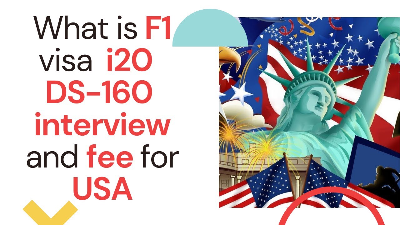 What is F1 visa, i20, DS-160, interview and fee for USA student visa in 2021