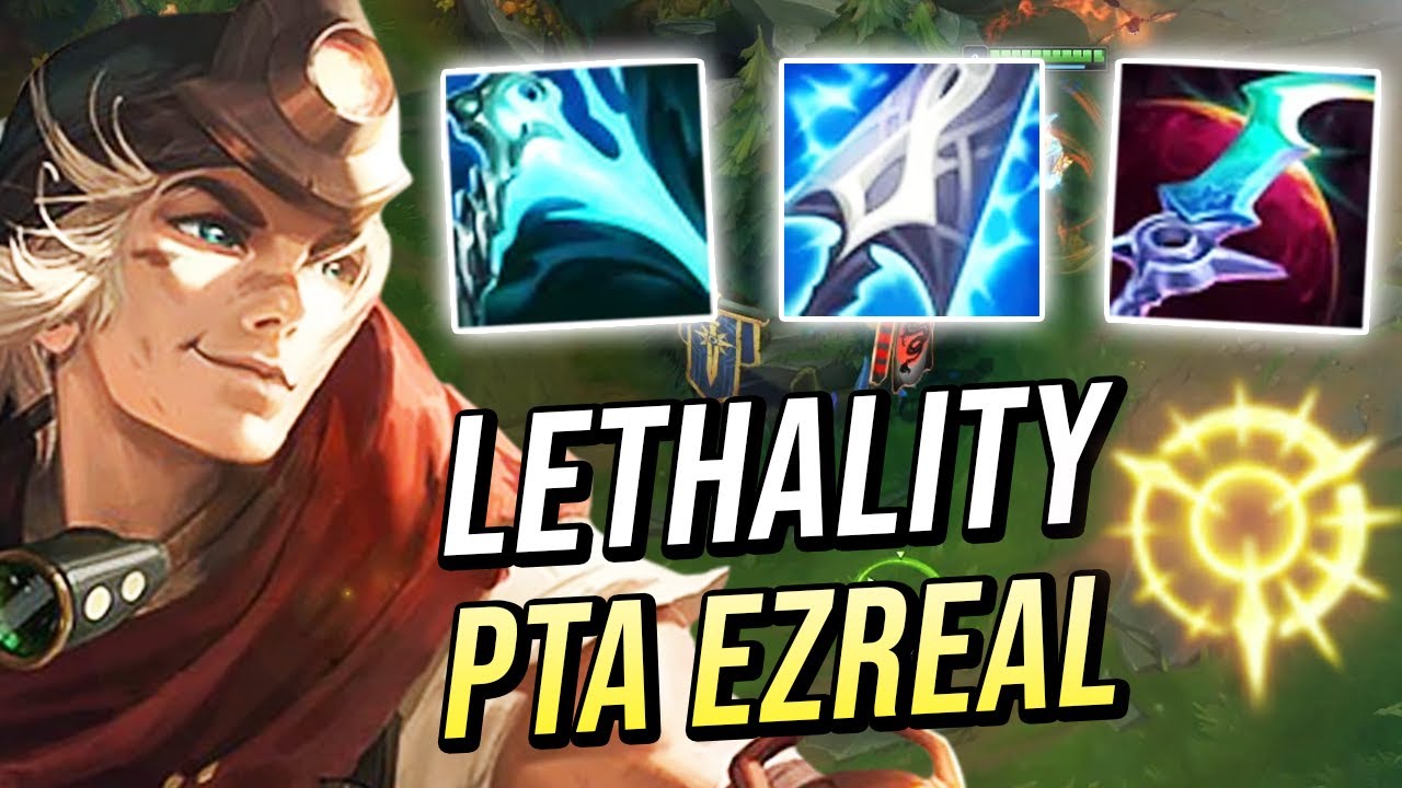 NEW LETHALITY + PTA EZREAL BUILD