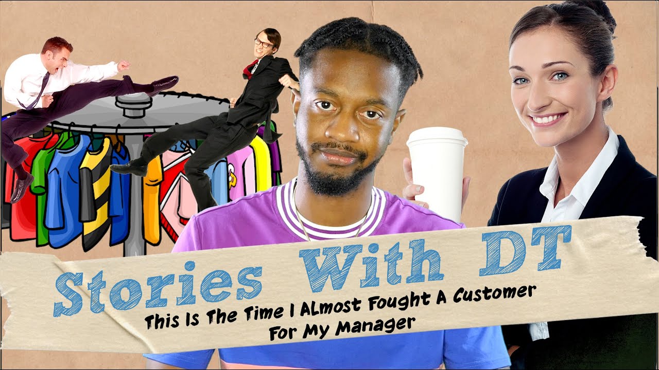 This Is The Time I Almost Fought A Customer For My Manager I Stories With DT