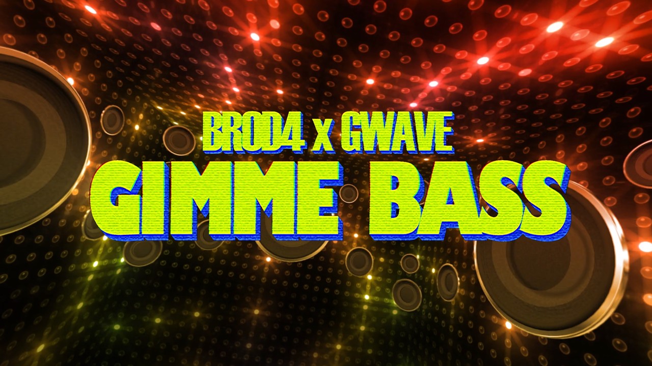 BR0D4 x GWAVE - Gimme Bass