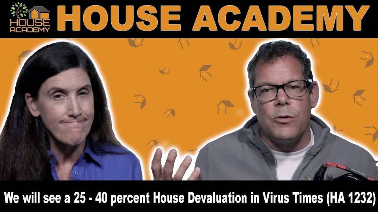 We will see a 25 - 40 percent House Devaluation in Virus Times (HA 1232)