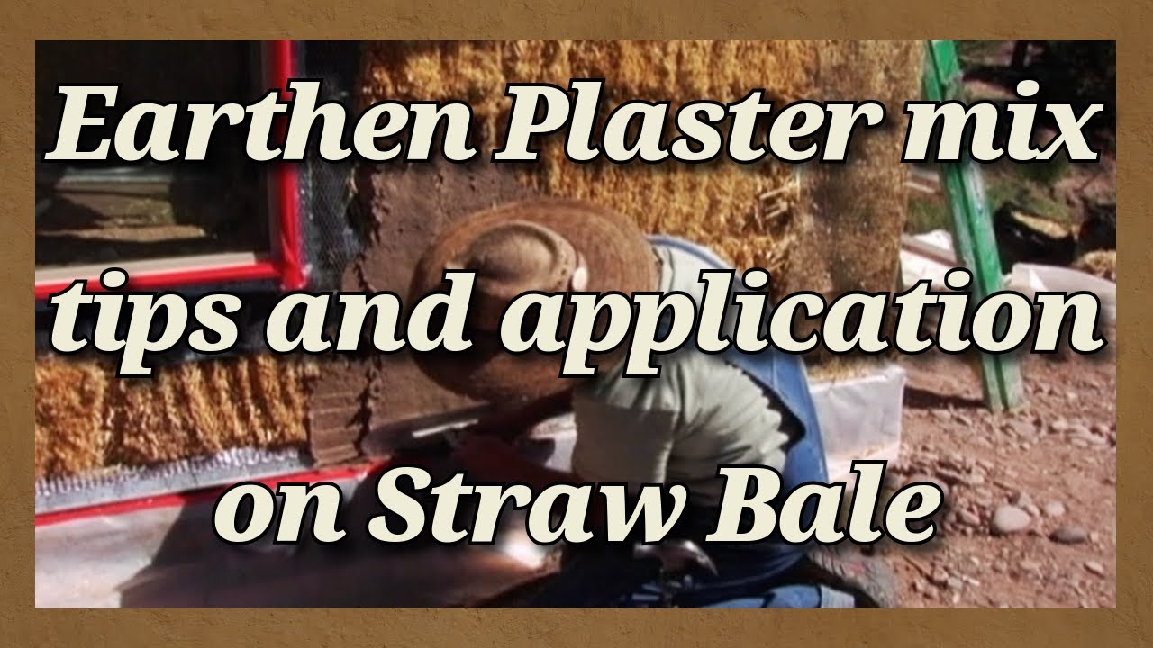 Earthen Plaster mix, tips, and application on Straw Bale