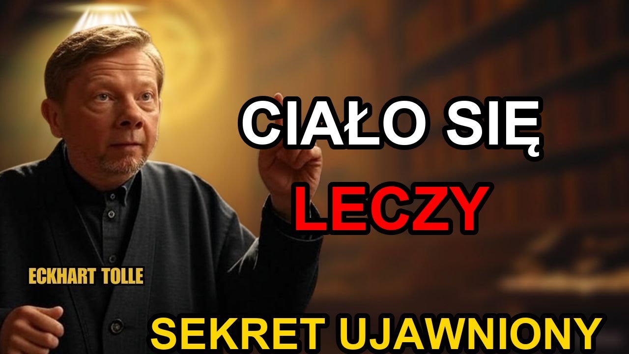 Poznaj ten SEKRET a Twoje Ciało Zacznie się SAMO-Leczyć Eckhart Tolle