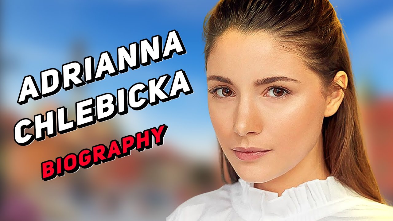 Adrianna Chlebicka Biography, Relationships, Age, Net worth