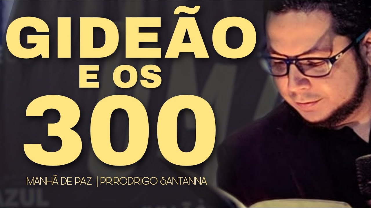 OS 300 DE GIDEÃO |  MANHÃ DE PAZ | PR.RODRIGO SANTANNA