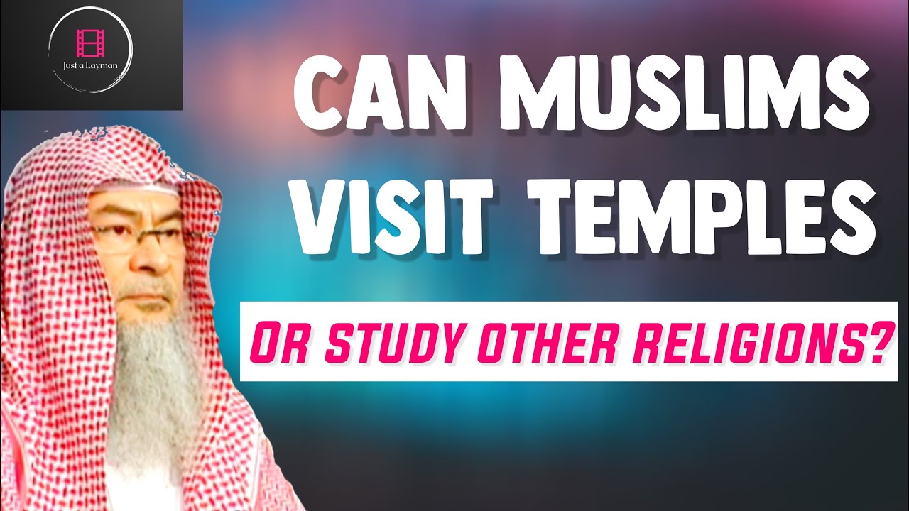 Can Muslims Visit Temples or Study Other Religions to give Dawah