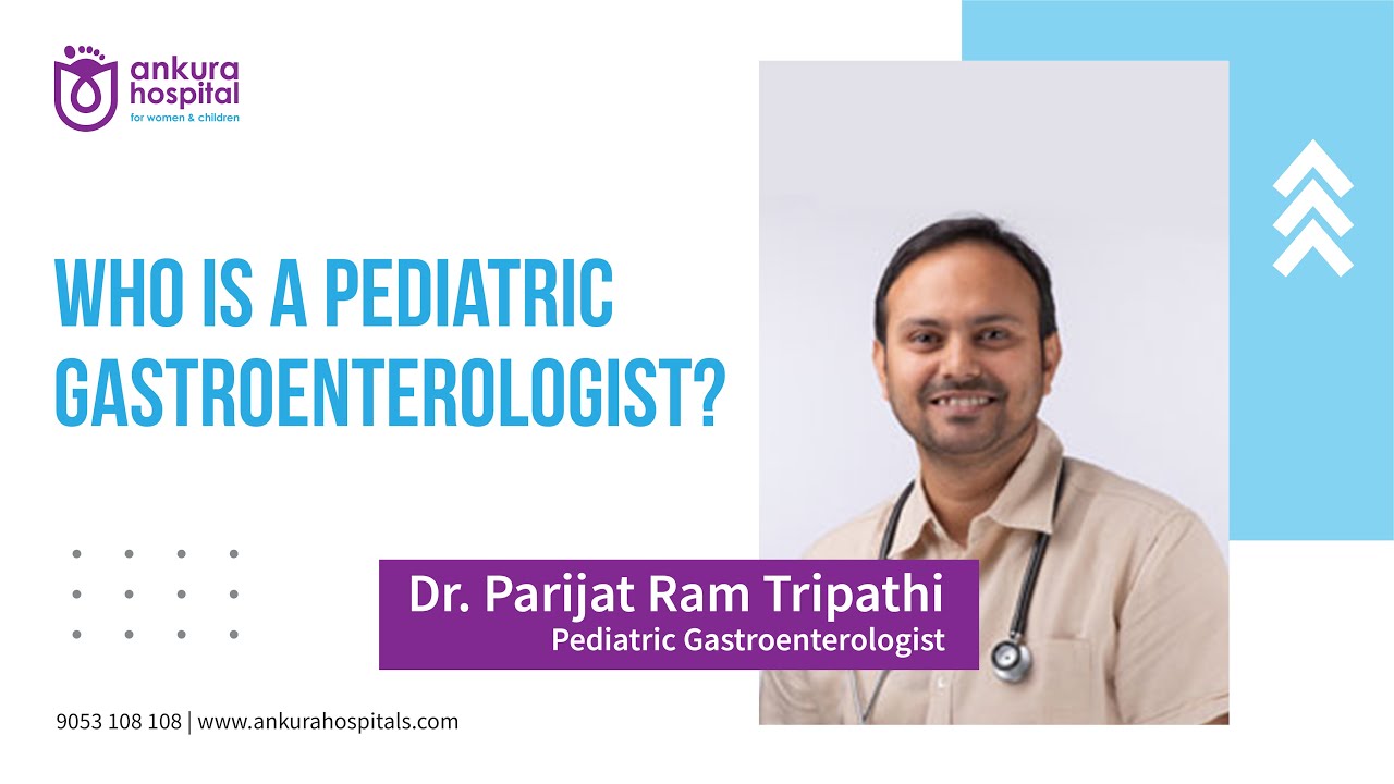 Who is a Pediatric Gastroenterologist? || Dr. Parijat Ram Tripathi