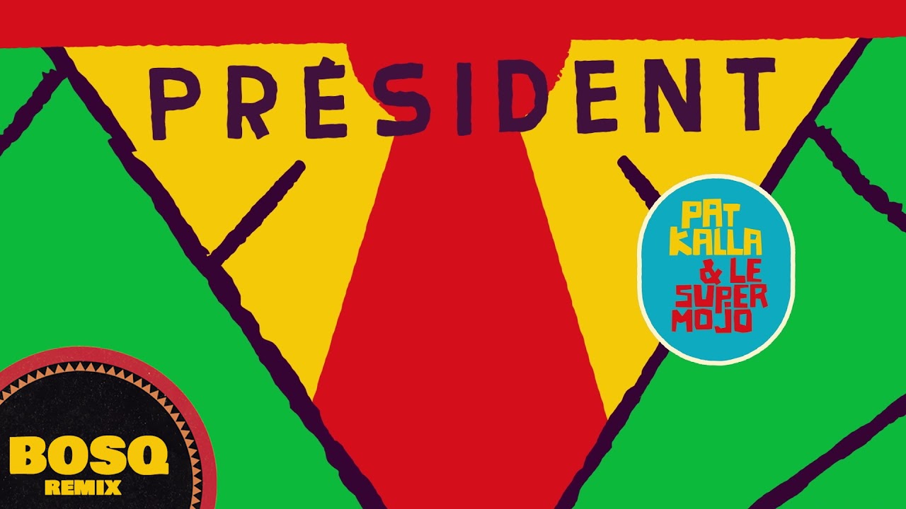 Pat Kalla & Le Super Mojo - Président (Bosq Remix) {Official Audio}