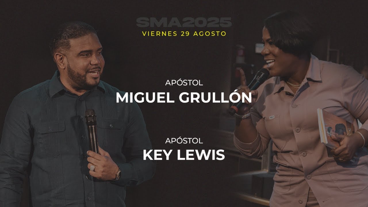 SMA 2025 | VIERNES | Apóstol Miguel Grullón - Apóstol Key Lewis