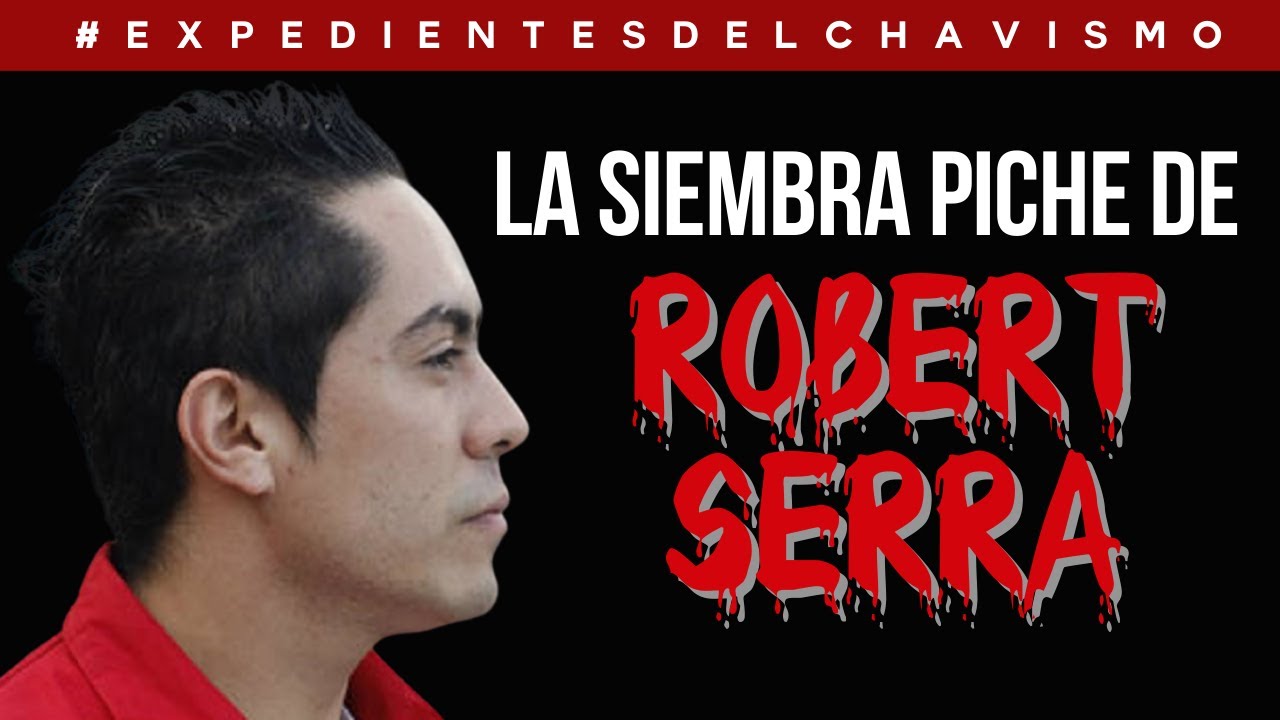 ROBERT SERRA Y SU SIEMBRA PICHE | EXPEDIENTES DEL CHAVISMO 4 #PastillasDeMemoria