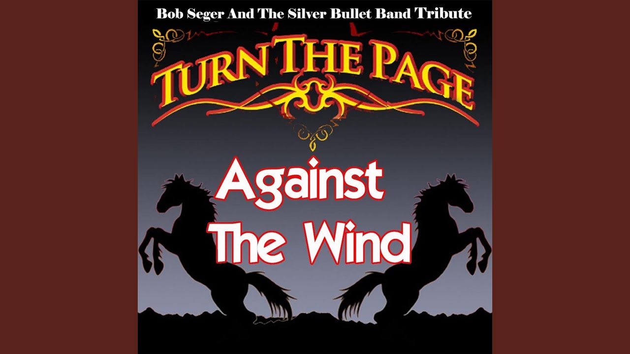 Against the Wind - Bob Seger and the Silver Bullet Band Tribute